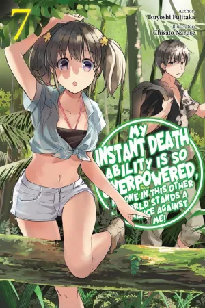 My Instant Death Ability Is So Overpowered, No One In This Other World Stands A Chance Against Me! 7: Light Novel